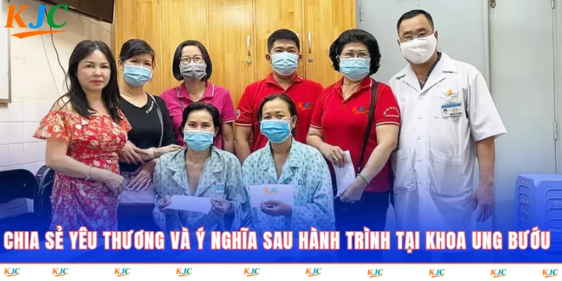 Chia sẻ yêu thương và ý nghĩa sau hành trình tại khoa ung bướu
