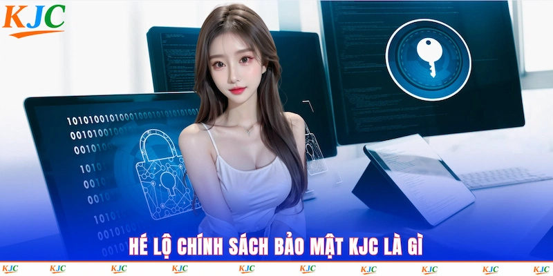 Hé lộ Chính sách bảo mật KJC là gì?