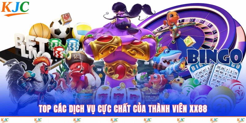 Top các dịch vụ cực chất của thành viên XX88