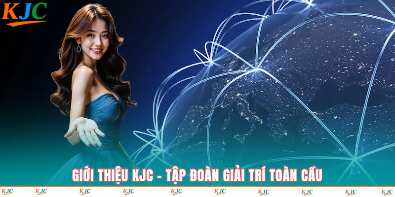 Giới thiệu KJC tập đoàn giải trí toàn cầu