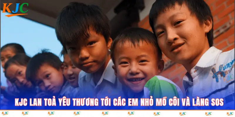 KJC lan toả yêu thương tới các em nhỏ mồ côi và làng SOS