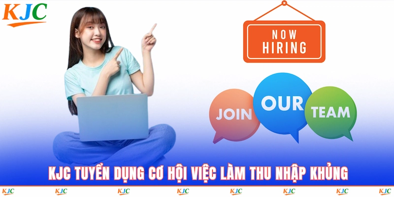 KJC tuyển dụng cơ hội việc làm thu nhập khủng